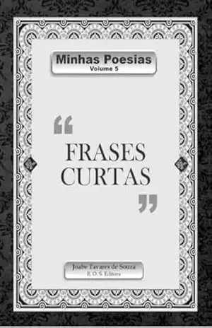 MINHAS POESIAS: Frases Curtas – Joabe Tavares de  Souza