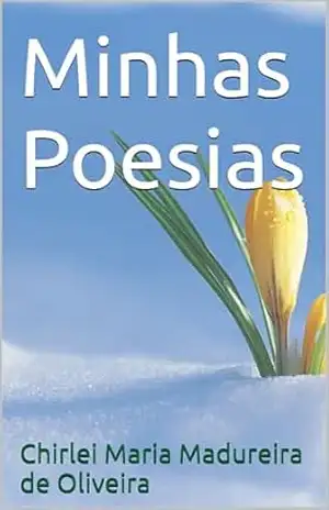 Minhas Poesias – Chirlei Maria Madureira de Oliveira