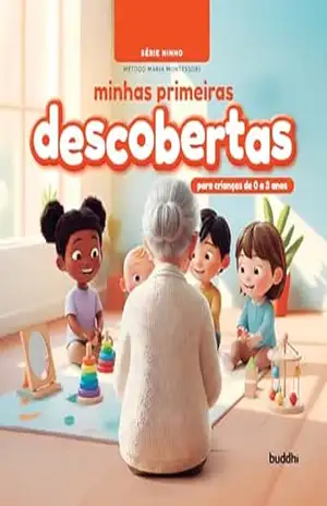 Minhas Primeiras Descobertas: Série Ninho: Método Maria Montessori (crianças de 0 a 3 anos) - Marcello Max