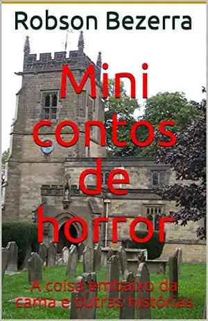 Mini contos de horror: A coisa embaixo da cama e outras histórias (Mini Contos de Terror) – Robson Bezerra