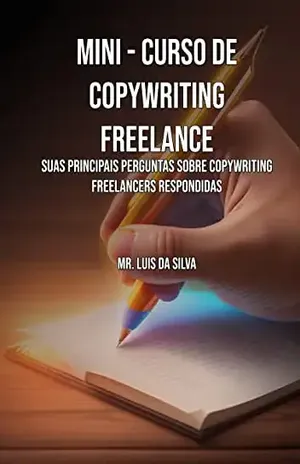 Mini Curso de Copywriting Freelance: Suas Principais Perguntas sobre Copywriting Freelancers Respondidas – Mr Luis da Silva