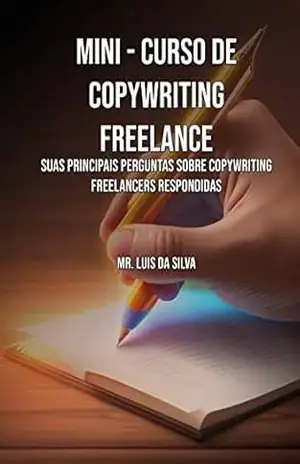 Mini Curso de Copywriting Freelance: Suas Principais Perguntas sobre Copywriting Freelancers Respondidas – Mr Luis da Silva