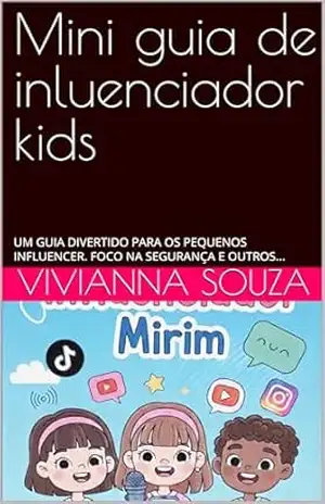 Mini guia de inluenciador kids: UM GUIA DIVERTIDO PARA OS PEQUENOS INFLUENCER. FOCO NA SEGURANÇA E OUTROS… – Vivianna  Souza
