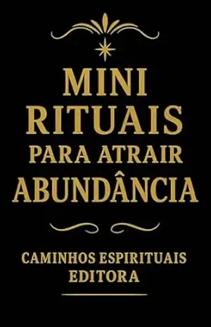 Mini rituais para atrair abundância: 25 práticas simples para despertar a prosperidade e transformar sua energia - Caminos Espirituales Editorial