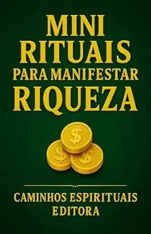 Mini rituais para manifestar riqueza: Práticas diárias para alinhar sua energia e atrair prosperidade financeira - Caminos Espirituales Editorial