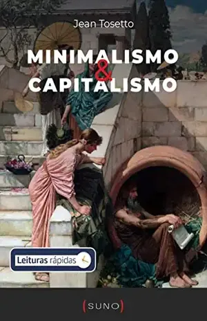 Minimalismo & Capitalismo [Leituras Rápidas] - Jean Tosetto