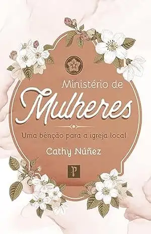 Ministério de mulheres: Uma bênção para a igreja local – Catherine  Núñez