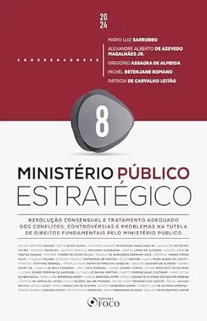 Ministério Público Estratégico: Resolução Consensual e Tratamento Adequado dos Conflitos – 1ª Ed – 2024 – Volume 8 – Afonso Armando Konzen