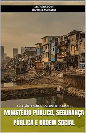 MINISTÉRIO PÚBLICO, SEGURANÇA PÚBLICA E ORDEM SOCIAL: COLEÇÃO FLASHCARDS CONSTITUCIONAL PARA CONCURSOS – RAPHAEL  MARINHO