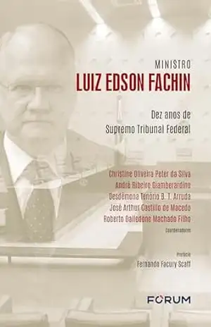 Ministro Luiz Edson Fachin: dez anos de Supremo Tribunal Federal – Christine Oliveira Peter da Silva