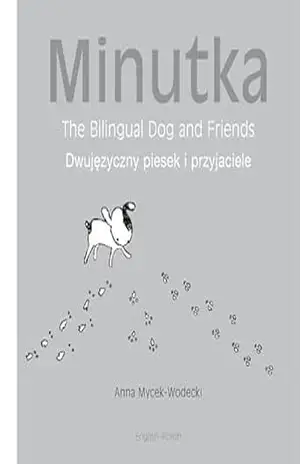 Minutka: The Bilingual Dog and Friends (Polish–English) (Minutka series) – Anna Mycek-Wodecki