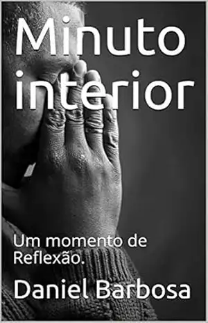 Minuto interior: Um momento de Reflexão. – Daniel Barbosa