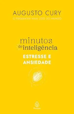 Minutos de inteligência: Estresse e ansiedade – Augusto Cury