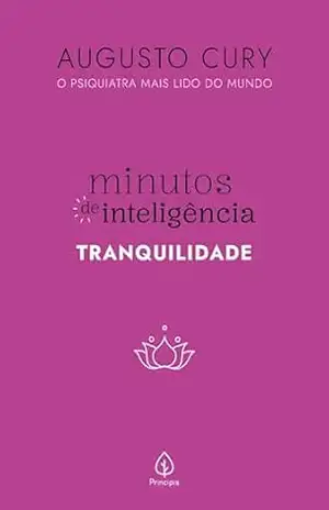 Minutos de inteligência: Tranquilidade – Augusto Cury