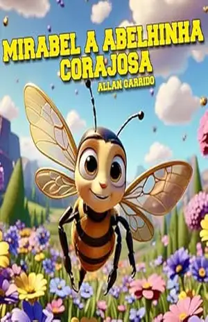 Mirabel, a Abelhinha Corajosa (Histórias Curtas Livro 6) – Allan Garrido