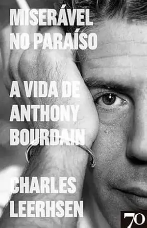 Miserável no Paraíso: a vida de Anthony Bourdain – Charlers Leerhsen
