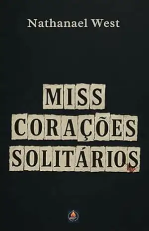 Miss Corações Solitários: o romance curto mais impiedoso sobre consolo barato — mídia, culpa e a fé ‘de varejo' — (Nova tradução comentada de Miss Lonelyhearts) - Nathanael West