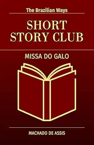 Missa do Galo (Midnight Mass) [Bilingual edition]:: Original version + Adapted version for learners of Portuguese (CEFR level B1–C1) (Short Story Club: Read Adapted Classics and Learn Portuguese) – Machado Assis