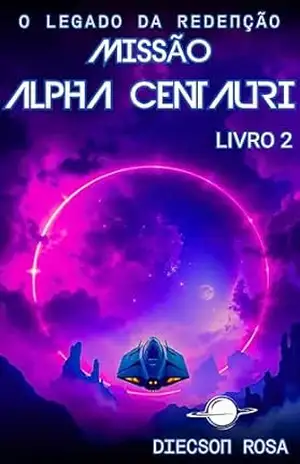 Missão Alpha Centauri II: O Legado da Redenção – Diecson Rosa