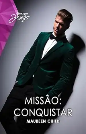 Missão: Conquistar (Harlequin Desejo Livro 170) – Maureen Child