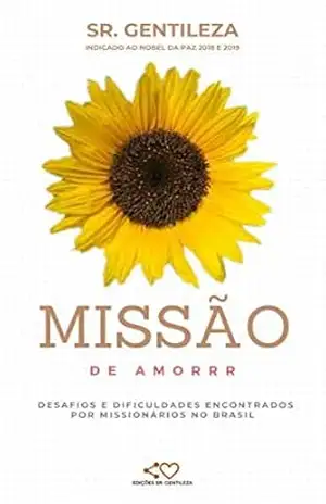 MISSÃO DE AMORRR: DESAFIOS E DIFICULDADES ENCONTRADOS POR MISSIONÁRIOS NO BRASIL - SR. GENTILEZA