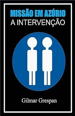 MISSÃO EM AZÚRIO — A INTERVENÇÃO - Gilmar Grespan
