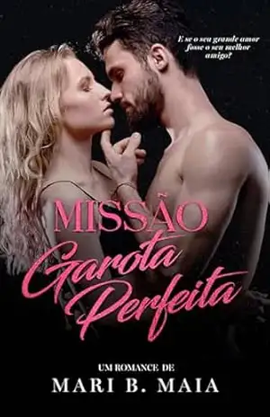Missão Garota Perfeita: um romance Friends to Lovers – Mari B. Maia