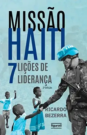 Missão Haiti: 7 lições de liderança - Ricardo Bezerra
