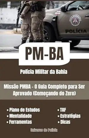 Missão PMBA – O Guia Completo para Ser Aprovado (Começando do Zero): Plano definitivo para quem sonha em vestir a farda da PMBA, começando do zero. – Uilian Gomes Dos Santos