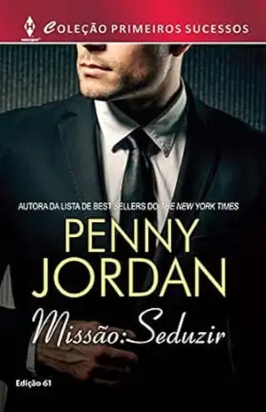 Missão: Seduzir (Harlequin Primeiros Sucessos Livro 61) – Penny Jordan