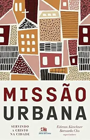 Missão urbana: Servindo a Cristo na cidade – Estevan Kirschner