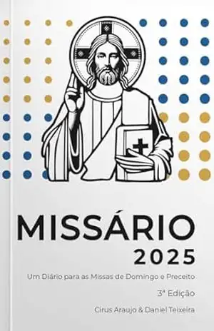 Missário 2025: Um Diário para as Missas de Domingo e Preceito – Cirus Araujo