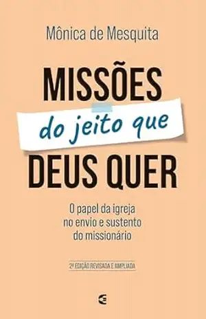 Missões do jeito que Deus quer: o papel da igreja no envio e sustento do missionário – Mônica de Mesquita