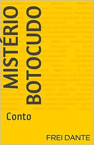 Mistério botocudo: Conto - Frei Dante
