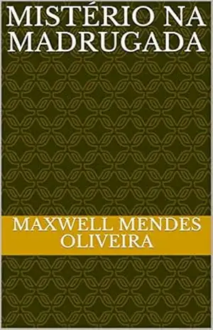 MISTÉRIO NA MADRUGADA – MAXWELL MENDES OLIVEIRA