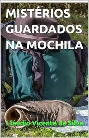 MISTÉRIOS GUARDADOS NA MOCHILA (A EXTRAORDINÁRIA DESCOBERTA DE ZÉ PEDRO) – CLÁUDIO VICENTE DA SILVA