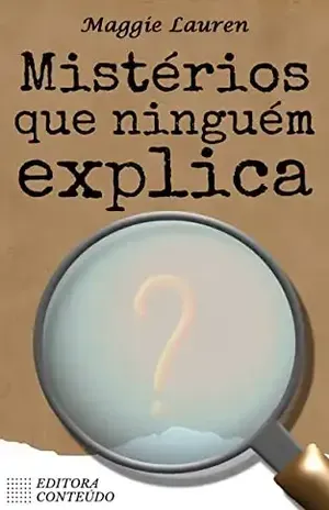 Mistérios que ninguém explica – Maggie Lauren