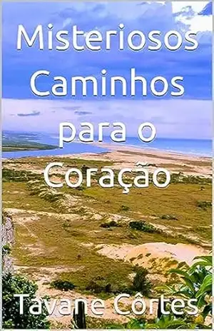 Misteriosos Caminhos para o Coração – Tavane Côrtes