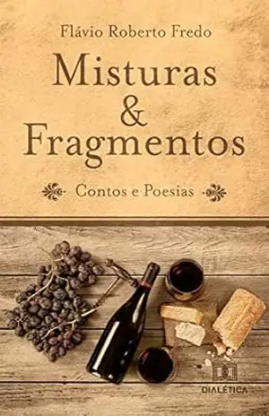 Misturas & fragmentos: contos e poesias – Flávio Roberto Fredo