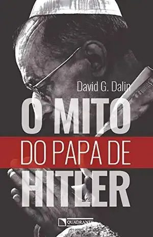 Mito do papa de Hitler, o - David G. Dalin