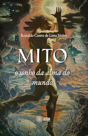 Mito: O sonho da alma do mundo – Ronaldo Castro de Lima Júnior