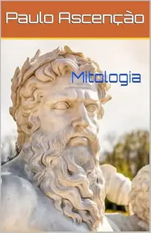 Mitologia de modo descomplicado. Grega e a Romana.: Mitologia descomplicada por Paulo Ascenção - Paulo Ascenção