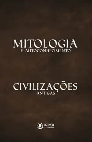 Mitologia e Autoconhecimento – Civilizações Antigas (Discovery Publicações) – Discovery Publicações