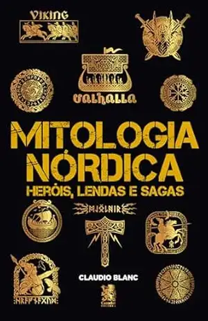 Mitologia Nórdica Heróis, Lendas e Sagas – Claudio Blanc