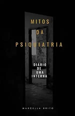 Mitos da psiquiatria – Diário de uma interna – Marcella Brito