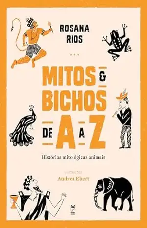 Mitos e bichos de A a Z – Rosana Rios