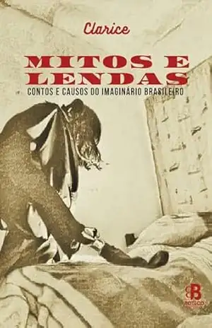 Mitos e Lendas: Contos e causos do imaginário brasileiro – Clarice Desterro