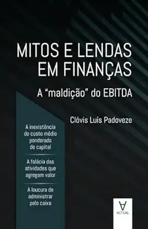 Mitos e Lendas em Finanças: A “maldição” do EBITDA – Clóvis Luís Padoveze