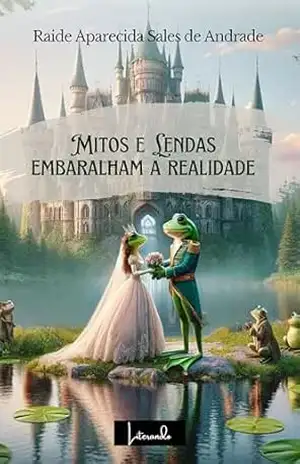 Mitos e lendas embaralham a realidade – Raide Aparecida Sales de Andrade