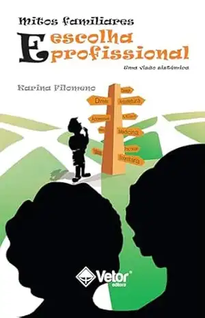 Mitos familiares e escolha profissional: Uma visão sistêmica – Karina Filomeno